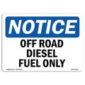 Signmission Safety Sign, OSHA Notice, 10" Height, 14" Width, Off Road Diesel Fuel Only Sign, Landscape OS-NS-D-1014-L-16929